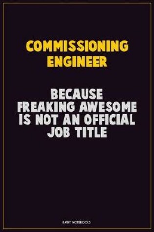 Cover of Commissioning Engineer, Because Freaking Awesome Is Not An Official Job Title