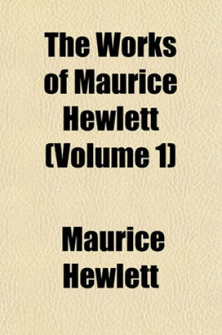 Cover of The Works of Maurice Hewlett (Volume 1)