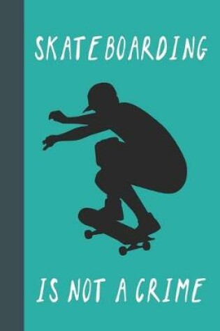 Cover of Skateboarding Is Not A Crime