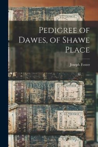 Cover of Pedigree of Dawes, of Shawe Place