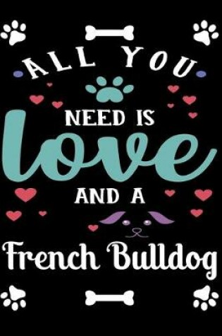 Cover of All You Need Is Love And A French Bulldog