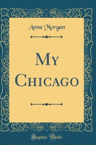 Cover of My Chicago (Classic Reprint)