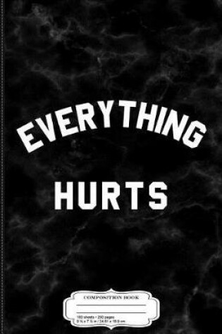 Cover of Everything Hurts Workout Composition Notebook