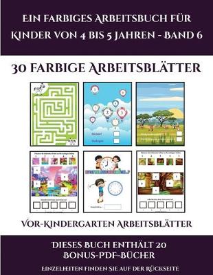 Cover of Vor-Kindergarten Arbeitsblätter (Ein farbiges Arbeitsbuch für Kinder von 4 bis 5 Jahren - Band 6)