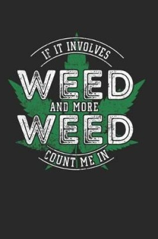 Cover of If It Involves Weed And More Weed Count Me In