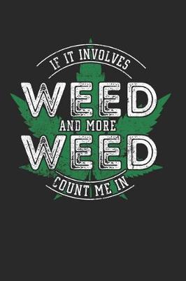 Book cover for If It Involves Weed And More Weed Count Me In