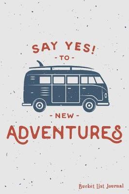 Book cover for Say Yes to Adventures Bucket List Journal