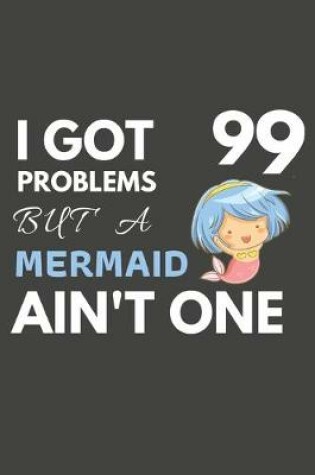 Cover of I Got 99 Problems But A Mermaid Ain't One