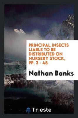 Book cover for Principal Insects Liable to Be Distributed on Nursery Stock, Pp. 3 - 45