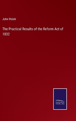 Book cover for The Practical Results of the Reform Act of 1832