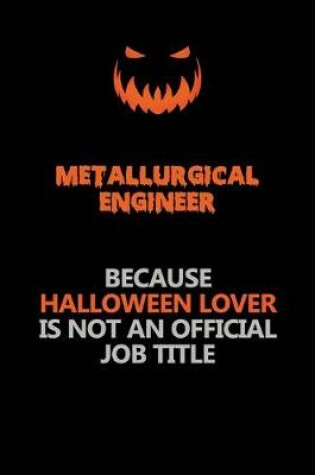 Cover of Metallurgical Engineer Because Halloween Lover Is Not An Official Job Title