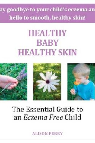 Cover of Healthy Baby Healthy Skin - The Essential Guide to an Eczema Free Child