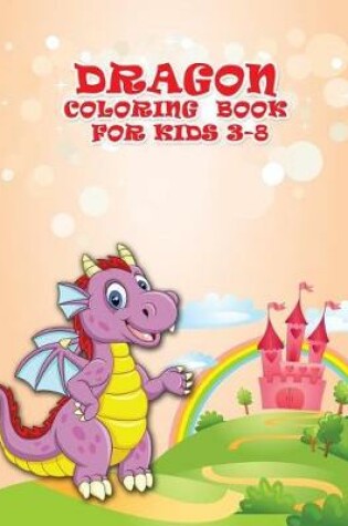 Cover of Dragon Coloring Book For Kids 3-8