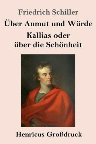 Cover of UEber Anmut und Wurde / Kallias oder uber die Schoenheit (Grossdruck)
