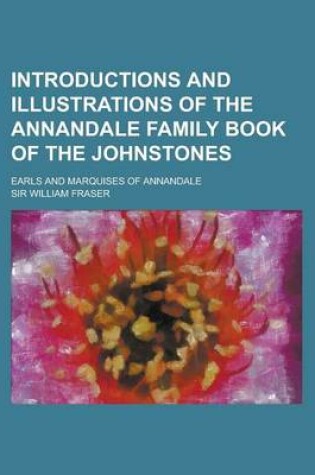 Cover of Introductions and Illustrations of the Annandale Family Book of the Johnstones; Earls and Marquises of Annandale