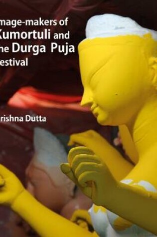 Cover of Image-makers Of Kumortuli And The Durga Puja Festival