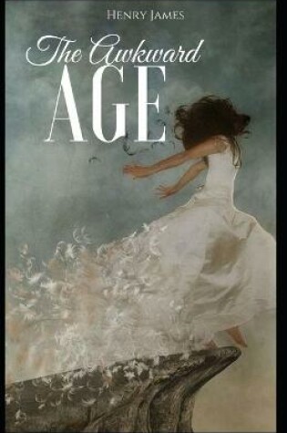 Cover of The Awkward Age Henry James (Short Stories, Classics, Literature) [Annotated]