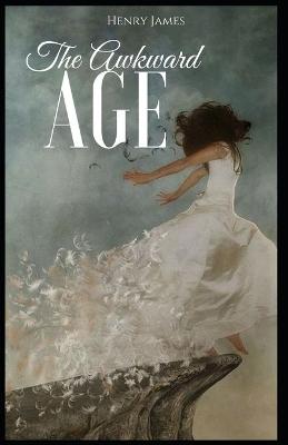 Book cover for The Awkward Age Henry James (Short Stories, Classics, Literature) [Annotated]