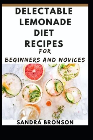 Cover of Delectable Lemonade Diet Recipes for Beginners and novices