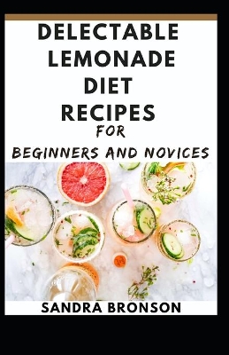 Book cover for Delectable Lemonade Diet Recipes for Beginners and novices