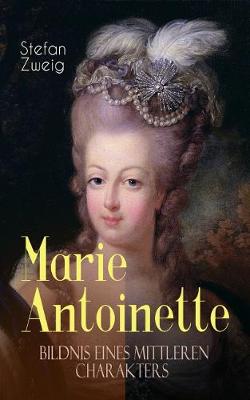 Book cover for Marie Antoinette. Bildnis eines mittleren Charakters