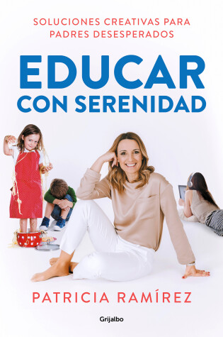 Cover of Educar con serenidad: Soluciones creativas para padres desesperados / Educating Stress-Free