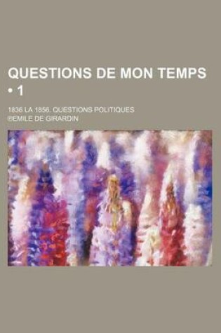 Cover of Questions de Mon Temps (1 ); 1836 La 1856. Questions Politiques