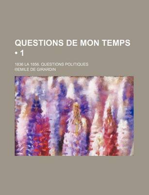 Book cover for Questions de Mon Temps (1 ); 1836 La 1856. Questions Politiques