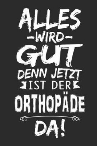 Cover of Alles wird gut denn jetzt ist der Orthopade da