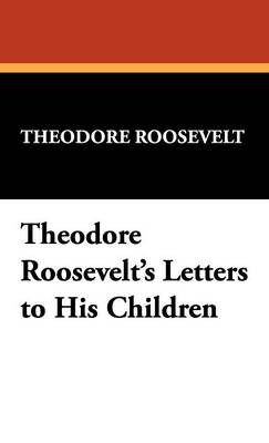Book cover for Theodore Roosevelt's Letters to His Children