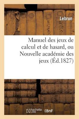 Book cover for Manuel Des Jeux de Calcul Et de Hasard, Ou Nouvelle Acad�mie Des Jeux