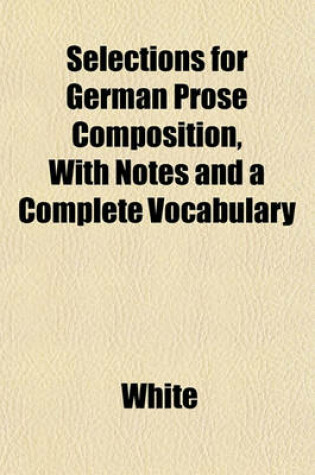 Cover of Selections for German Prose Composition, with Notes and a Complete Vocabulary