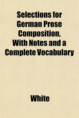 Book cover for Selections for German Prose Composition, with Notes and a Complete Vocabulary