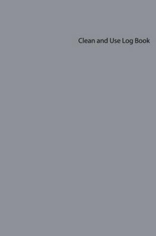 Cover of Clean and Use Log Book