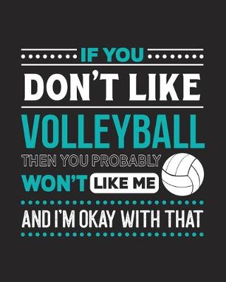 Book cover for If You Don't Like Volleyball Then You Probably Won't Like Me and I'm OK With That