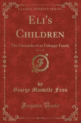 Cover of Eli's Children, Vol. 2 of 3: The Chronicles of an Unhappy Family (Classic Reprint)