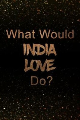 Cover of What Would India Love Do?