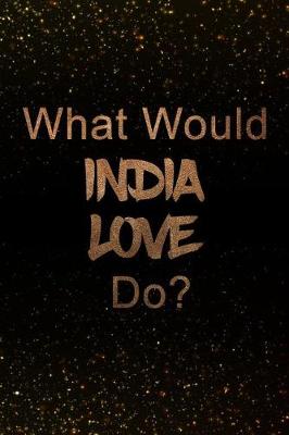 Book cover for What Would India Love Do?
