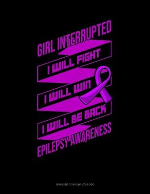 Book cover for Girl Interrupted I Will Fight I Will Win I Will Be Back Epilepsy Awareness