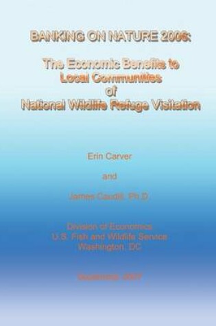 Cover of Banking on Nature 2006 - The Economic Benefits to Local Communities of National Wildlife Refuge Visitation