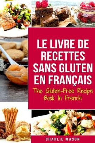 Cover of Le Livre De Recettes Sans Gluten En Français/ The Gluten-Free Recipe Book In French