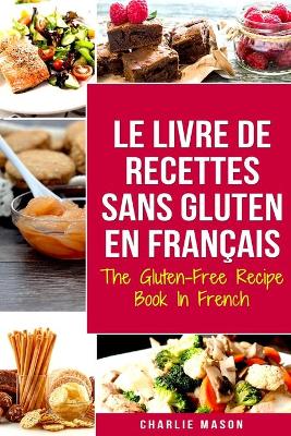 Book cover for Le Livre De Recettes Sans Gluten En Français/ The Gluten-Free Recipe Book In French