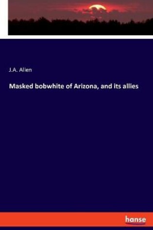 Cover of Masked bobwhite of Arizona, and its allies