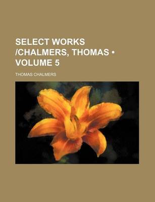 Book cover for Select Works -Chalmers, Thomas (Volume 5)