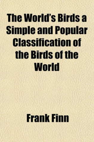 Cover of The World's Birds a Simple and Popular Classification of the Birds of the World