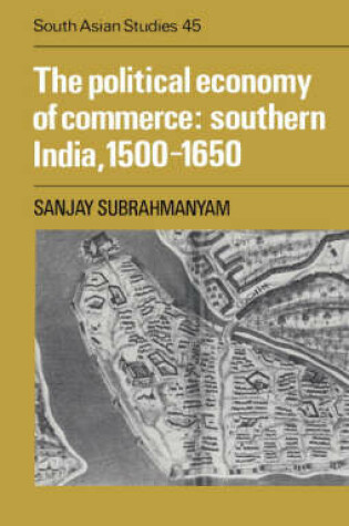 Cover of The Political Economy of Commerce: Southern India 1500-1650