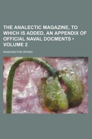 Cover of The Analectic Magazine, to Which Is Added, an Appendix of Official Naval Docments (Volume 2)