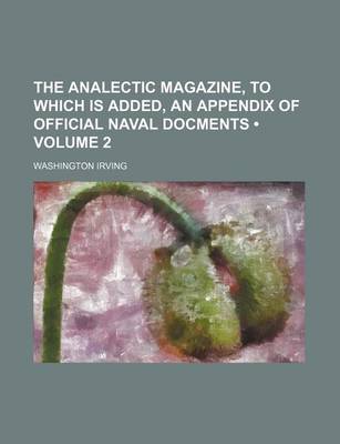 Book cover for The Analectic Magazine, to Which Is Added, an Appendix of Official Naval Docments (Volume 2)