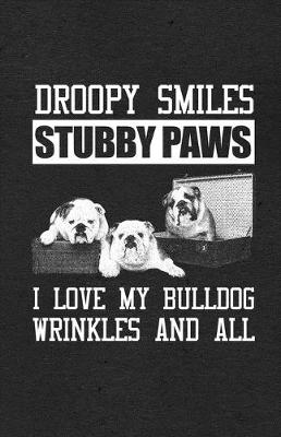 Book cover for Droopy Smiles Stubby Paws I Love My Bulldog Wrinkles and All A5 Lined Notebook