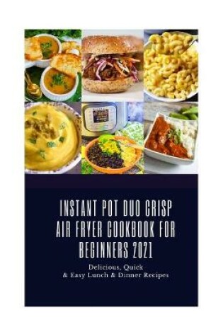 Cover of Instant Pot Duo Crisp Air Fryer Cookbook for Beginners 2021